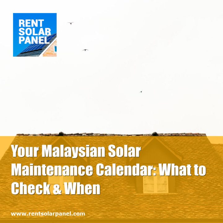 Your Malaysian Solar Maintenance Calendar: What to Check & When