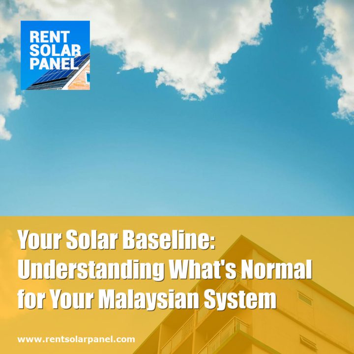 Your Solar Baseline: Understanding What’s Normal for Your Malaysian System